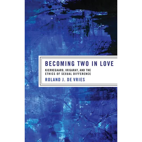 Becoming Two in Love: Kierkegaard, Irigaray, and the Ethics of Sexual Difference