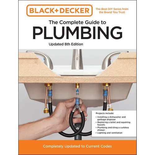 Black and Decker the Complete Guide to Plumbing Updated 8th Edition: Completely Updated to Current Codes