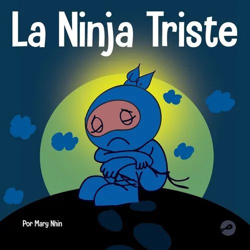 La Ninja Triste: Un libro para niños sobre cómo lidiar con la pérdida y el duelo