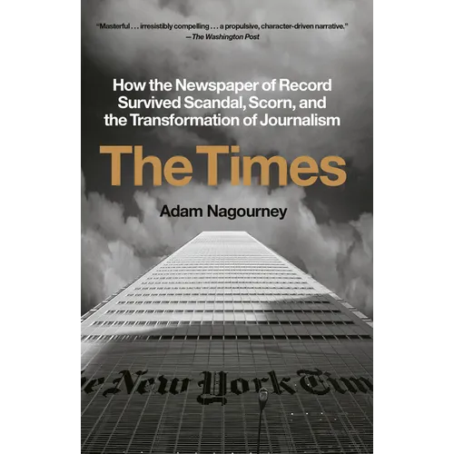 The Times: How the Newspaper of Record Survived Scandal, Scorn, and the Transformation of Journalism