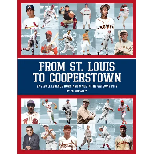 From St. Louis to Cooperstown: Legends Born and Made in the Gateway City