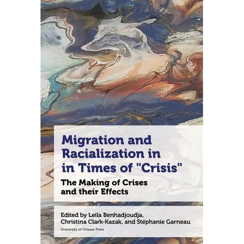 Migration and Racialization in Times of "Crisis": The Making of Crises and Their Effects