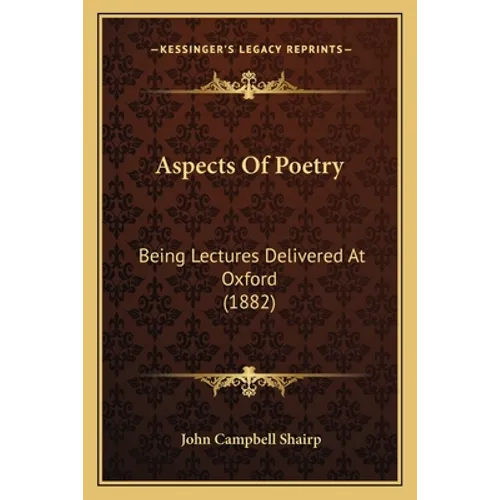 Aspects Of Poetry: Being Lectures Delivered At Oxford (1882)