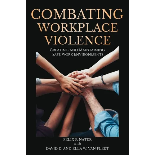 Combating Workplace Violence: Creating and Maintainingsafe Work Environments