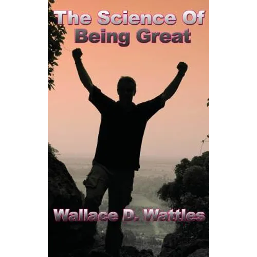 The Science of Being Great: A Practical Philosophy of Character and Personal Development