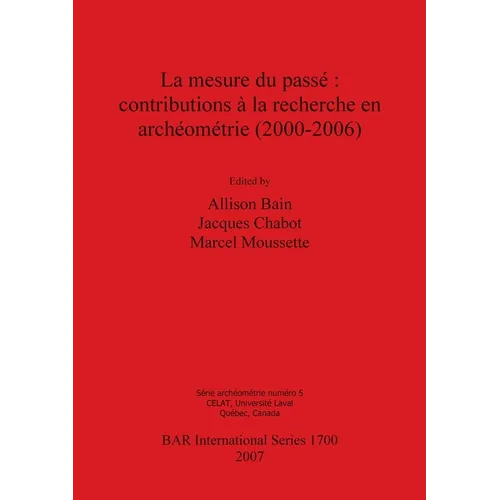 La mesure du passé: contributions à la recherche en archéométrie (2000-2006)
