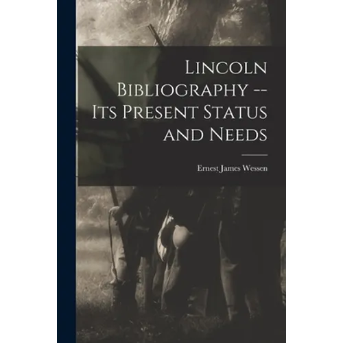 Lincoln Bibliography -- Its Present Status and Needs