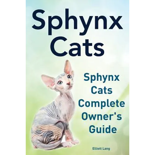 Sphynx Cats. Sphynx Cats Complete Owner's Guide.