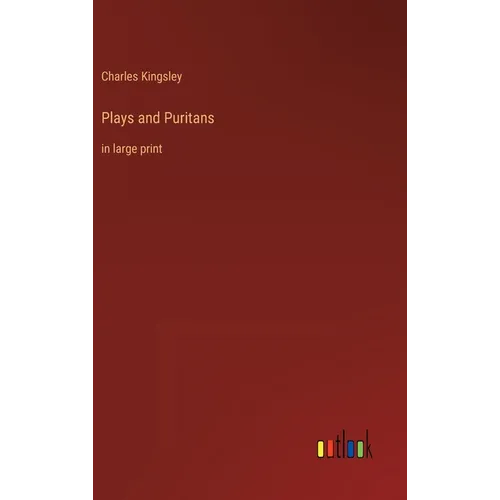 Plays and Puritans: in large print