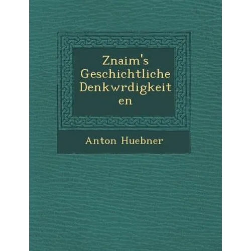 Znaim's Geschichtliche Denkw Rdigkeiten