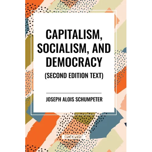 Capitalism, Socialism, and Democracy, 2nd Edition