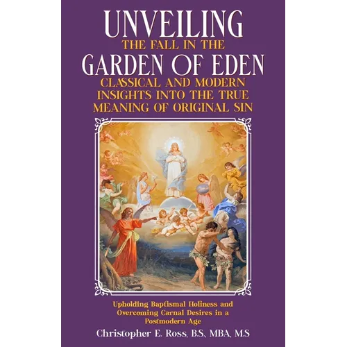Unveiling the Fall in the Garden of Eden: Classical and Modern Insights into the True Meaning of Original Sin: Upholding Baptismal Holiness and Overco