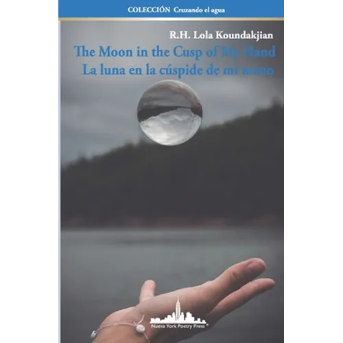 The Moon in the Cusp of My Hand: La luna en la cúspide de mi mano (Bilingual Edition) - Paperback