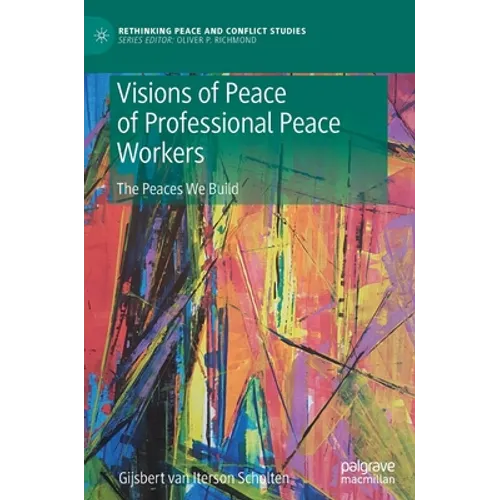 Visions of Peace of Professional Peace Workers: The Peaces We Build