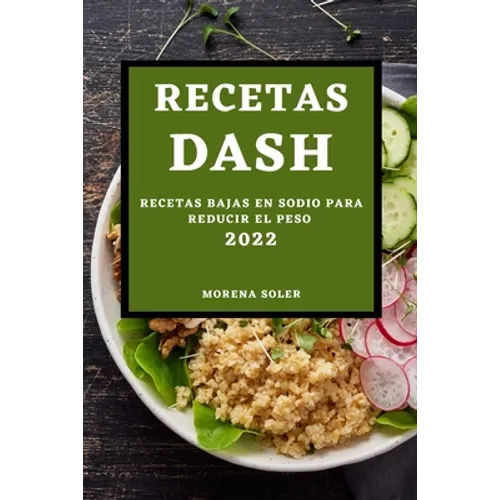 Recetas Dash 2022: Recetas Bajas En Sodio Para Reducir El Peso