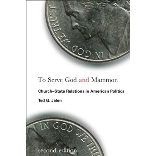 To Serve God and Mammon: Church-State Relations in American Politics, Second Edition