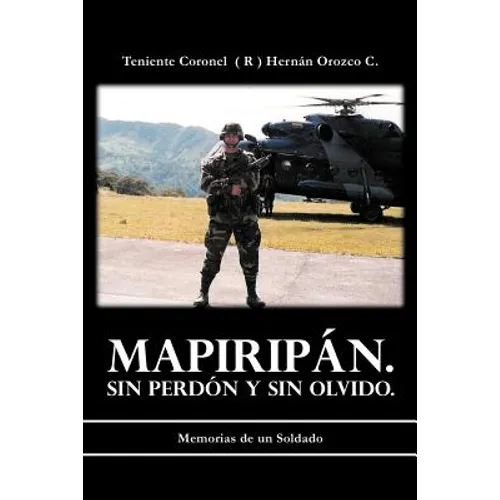 Mapirip N. Sin Perd N y Sin Olvido.: Memorias de Un Soldado