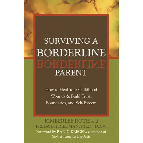 Surviving a Borderline Parent: How to Heal Your Childhood Wounds & Build Trust, Boundaries, and Self-Esteem