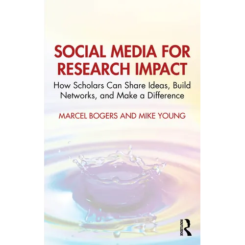 Social Media for Research Impact: How Scholars Can Share Ideas, Build Networks, and Make a Difference