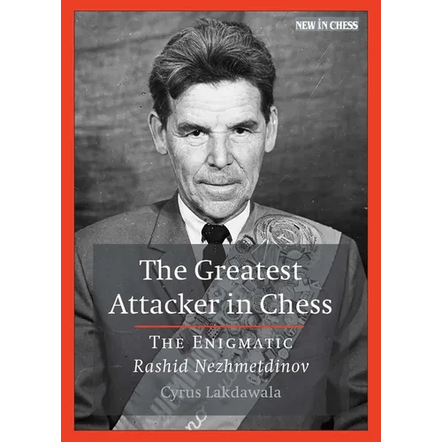 The Greatest Attacker in Chess: The Enigmatic Rashid Nezhmetdinov