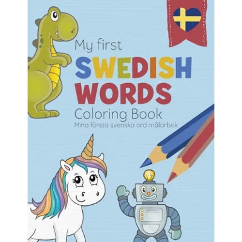 My First Swedish Words Coloring Book - Mina första svenska ord målarbok: Bilingual children's coloring book in Swedish and English - a fun way to lear