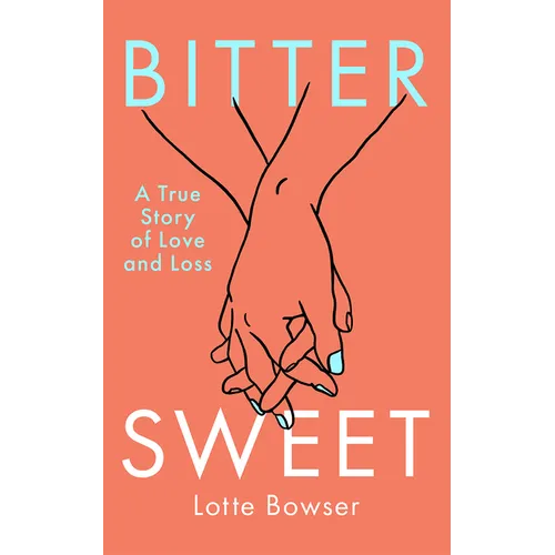 Bittersweet: A True Story of Love and Loss