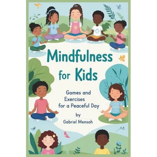 Mindfulness for Kids: Games and Exercises for a Peaceful Day