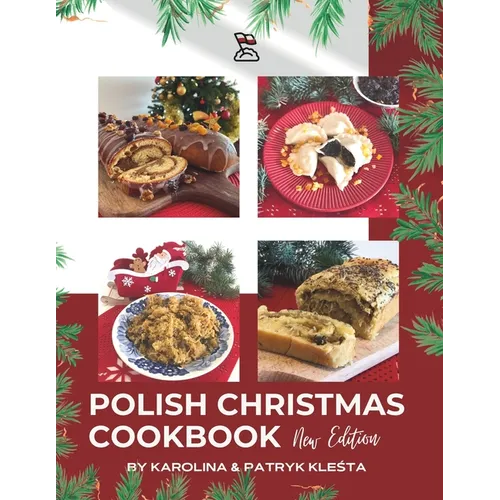Polish Christmas Cookbook new edition: Everything you need to make your Christmas truly Polish!