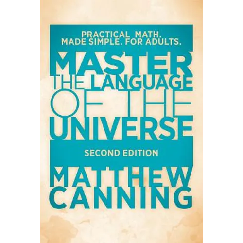 Master the Language of the Universe: Practical Math. Made Simple. For Adults.