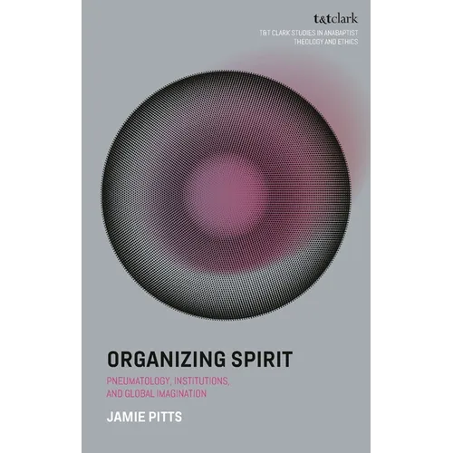 Organizing Spirit: Pneumatology, Institutions, and Global Imagination