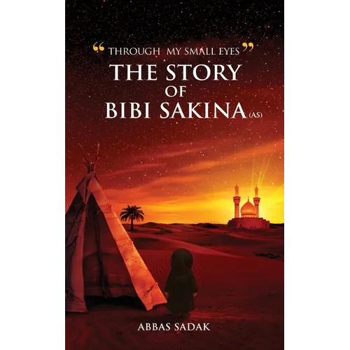 "Through My Small Eyes" The Story of Bibi Sakina (A.S)