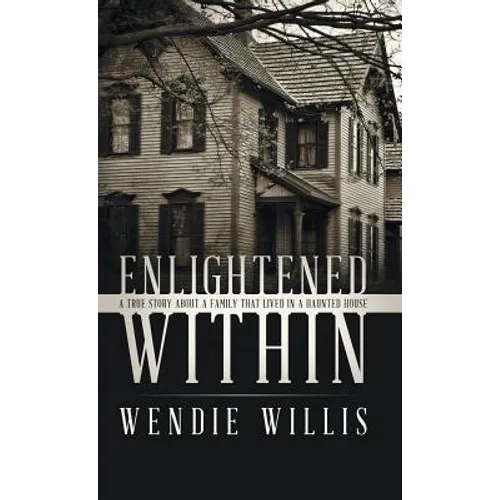 Enlightened Within: A True Story About a Family That Lived in a Haunted House