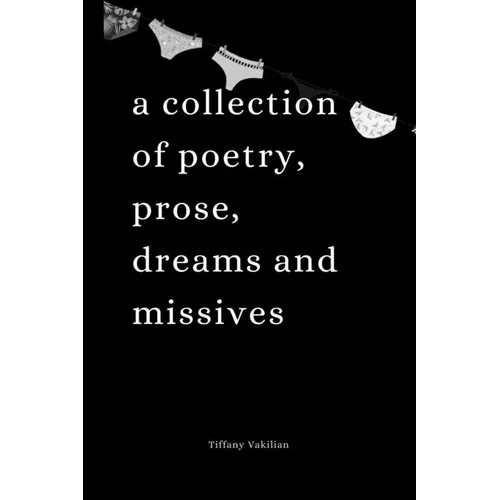 Ugly Drawers, Pretty Panties: A collection of poetry, prose, dreams and missives
