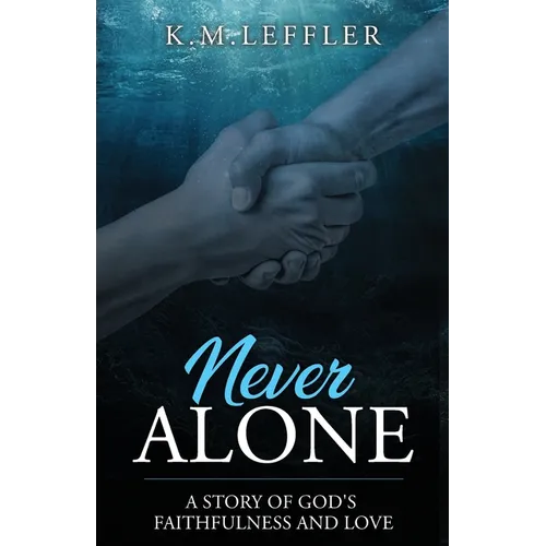 Never Alone: A Story of God's Faithfulness and Love