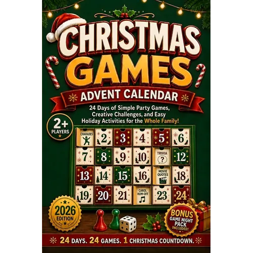 Christmas Games Advent Calendar: 24 Days of Simple Party Games, Creative Challenges, and Easy Holiday Activities for the Whole Family