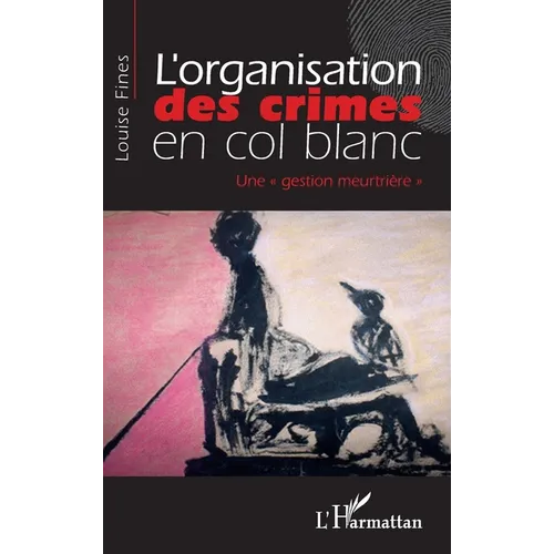 L'organisation des crimes en col blanc: "Une gestion meurtrière"