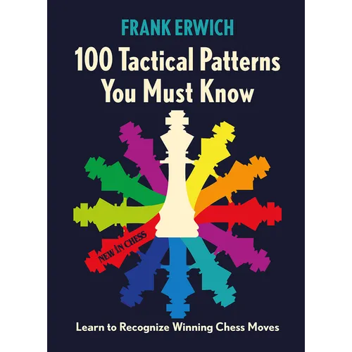 100 Tactical Patterns You Must Know: Learn to Recognize Key Chess Moves