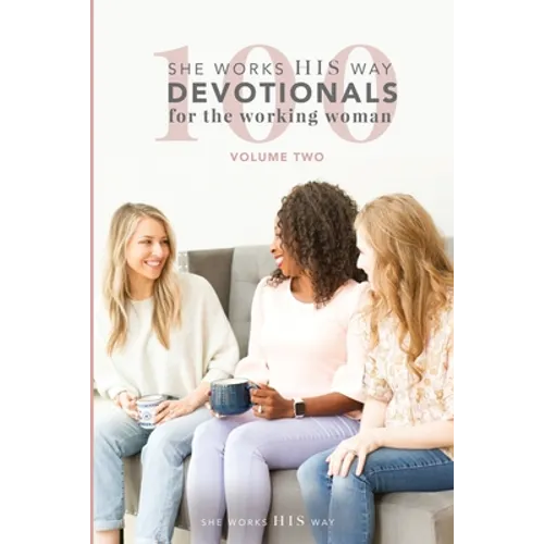 100 She Works His Way Devotionals for the Working Woman: Volume Two