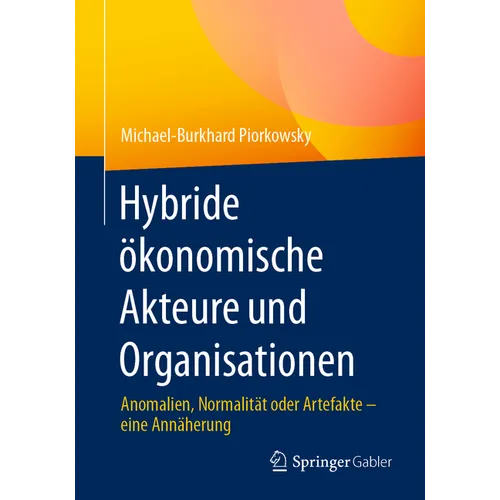 Hybride Ökonomische Akteure Und Organisationen: Anomalien, Normalität Oder Artefakte - Eine Annäherung