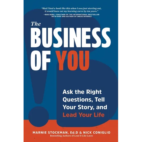 The Business of You: Ask the Right Questions, Tell Your Story, and Lead Your Life