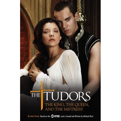The Tudors: The King, the Queen, and the Mistress