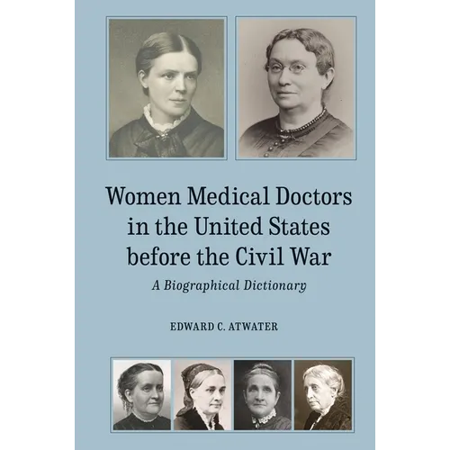 Women Medical Doctors in the United States Before the Civil War: A Biographical Dictionary