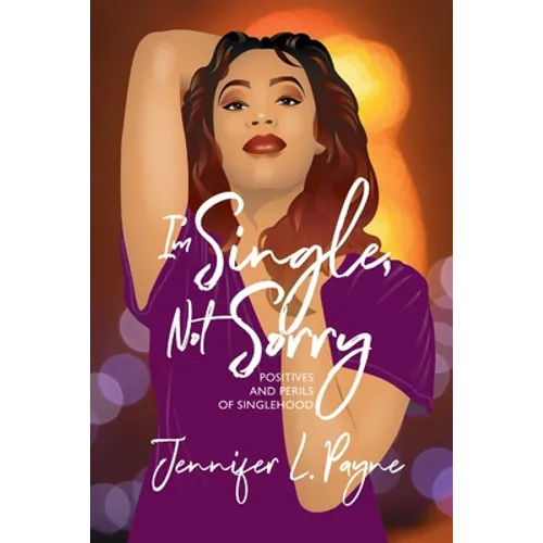 I'm Single, Not Sorry: Positives and Perils of Singlehood