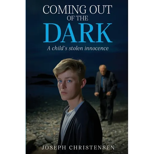 Coming Out Of The Dark: A Child's Stolen Innocence