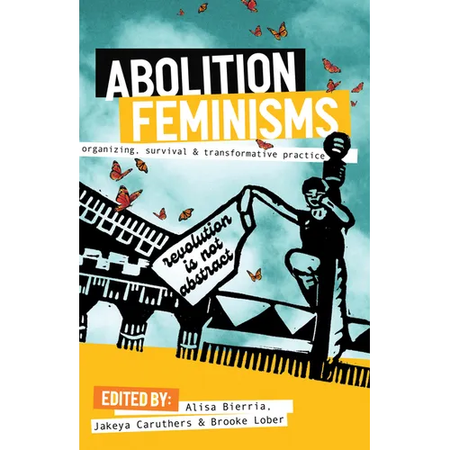 Abolition Feminisms Vol. 1: Organizing, Survival, and Transformative Practice