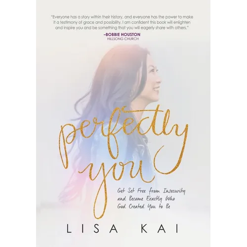 Perfectly You: Get Set Free from Insecurity and Become Exactly Who God Created You to Be