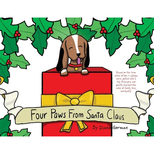 Four Paws from Santa Claus: Based on the true story of how 3 siblings were gifted with a tiny treasure and quickly learned the value of family, love,