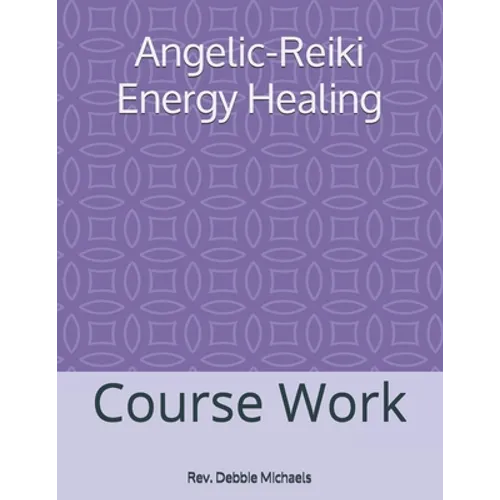 Angelic-Reiki Energy Healing: Course Work