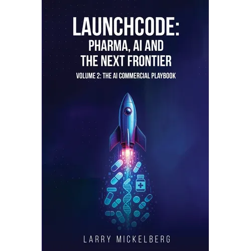 Launchcode: AI, Pharma and the Next Frontier, Volume 2: The Commercial AI Playbook
