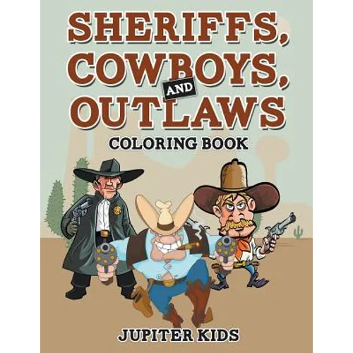Sheriffs, Cowboys, and Outlaws Coloring Book